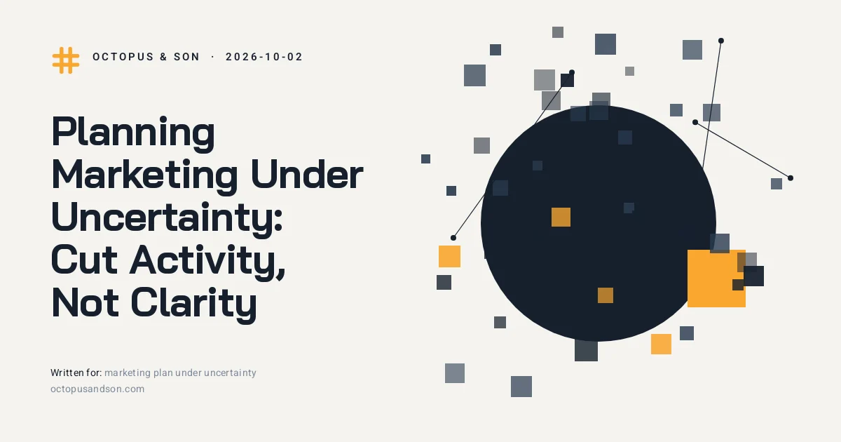 Planning Marketing Under Uncertainty: Cut Activity, Not Clarity